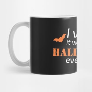 I wish it would be HALLOWEEN everyday! (orange version) Mug